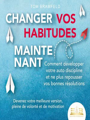 cover image of CHANGER VOS HABITUDES MAINTENANT